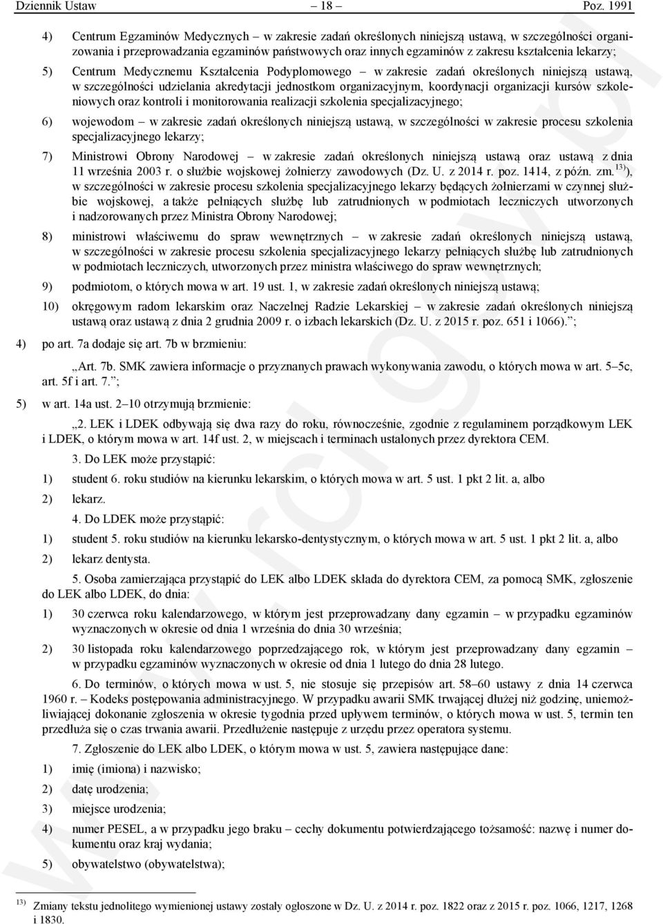 lekarzy; 5) Centrum Medycznemu Kształcenia Podyplomowego w zakresie zadań określonych niniejszą ustawą, w szczególności udzielania akredytacji jednostkom organizacyjnym, koordynacji organizacji