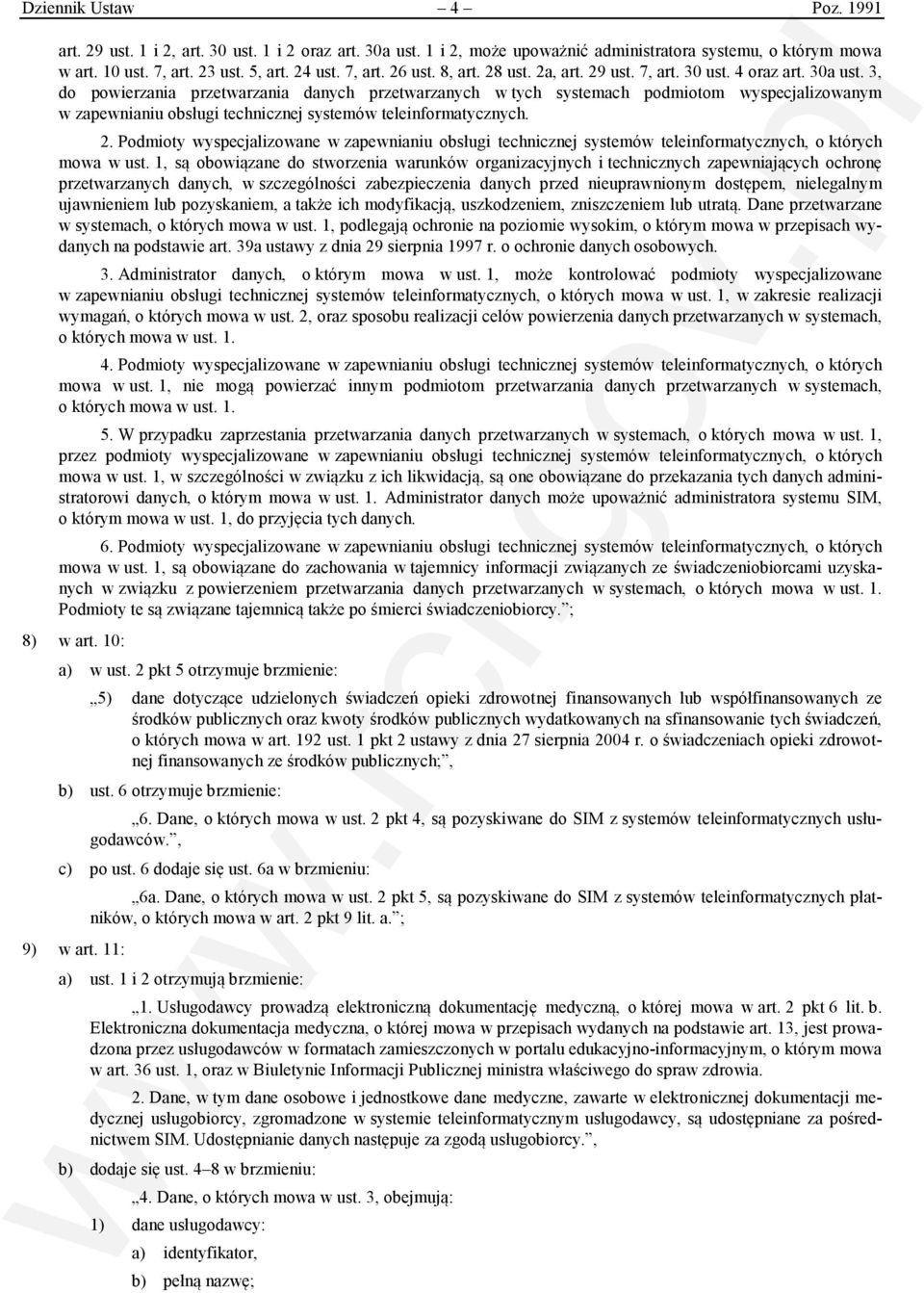 3, do powierzania przetwarzania danych przetwarzanych w tych systemach podmiotom wyspecjalizowanym w zapewnianiu obsługi technicznej systemów teleinformatycznych. 2.