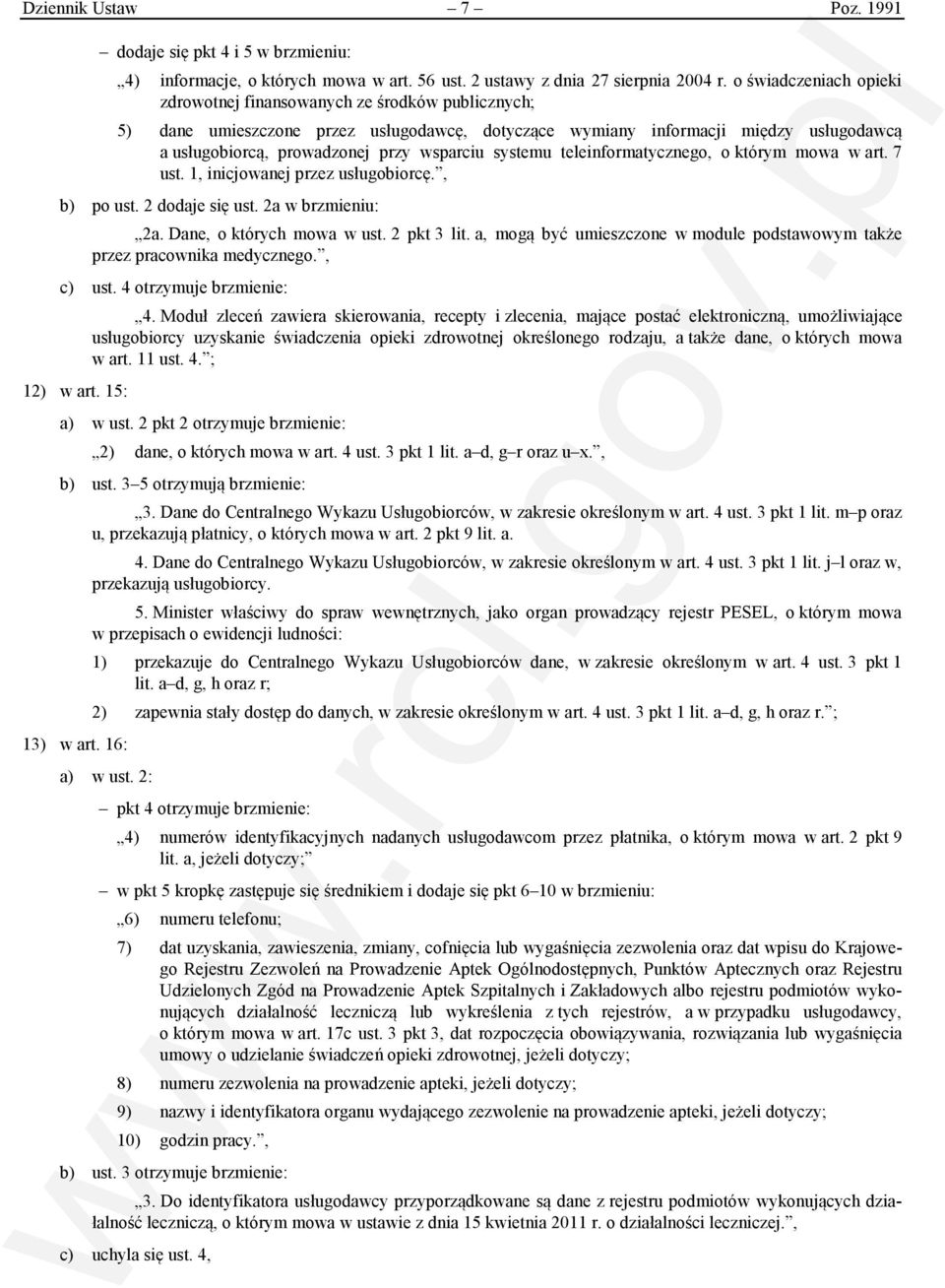 wsparciu systemu teleinformatycznego, o którym mowa w art. 7 ust. 1, inicjowanej przez usługobiorcę., b) po ust. 2 dodaje się ust. 2a w brzmieniu: 2a. Dane, o których mowa w ust. 2 pkt 3 lit.