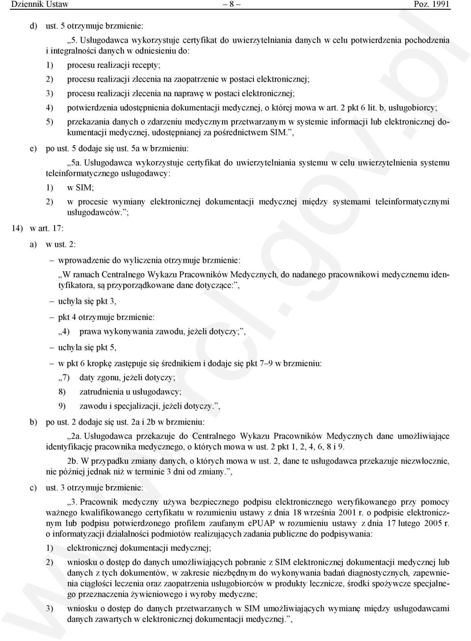 na zaopatrzenie w postaci elektronicznej; 3) procesu realizacji zlecenia na naprawę w postaci elektronicznej; 4) potwierdzenia udostępnienia dokumentacji medycznej, o której mowa w art. 2 pkt 6 lit.