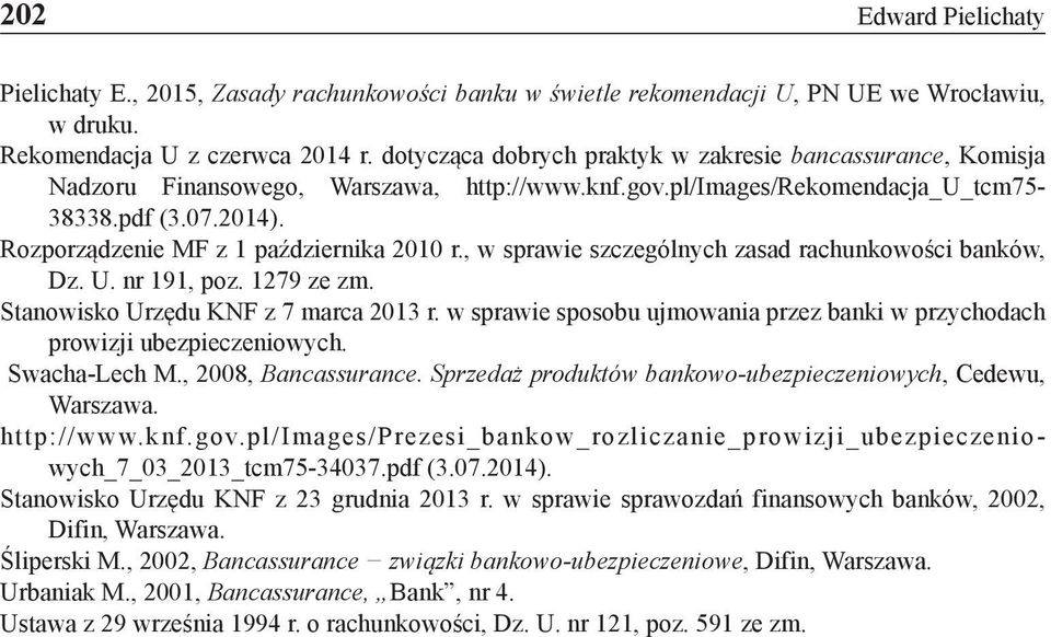 Rozporządzenie MF z 1 października 2010 r., w sprawie szczególnych zasad rachunkowości banków, Dz. U. nr 191, poz. 1279 ze zm. Stanowisko Urzędu KNF z 7 marca 2013 r.