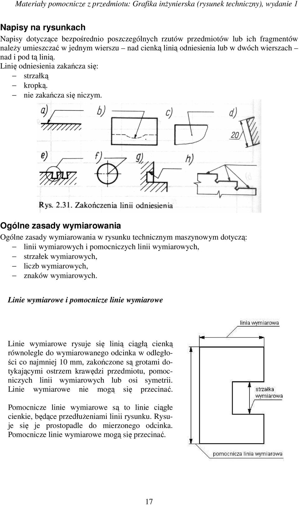 Ogólne zasady wymiarowania Ogólne zasady wymiarowania w rysunku technicznym maszynowym dotyczą: linii wymiarowych i pomocniczych linii wymiarowych, strzałek wymiarowych, liczb wymiarowych, znaków