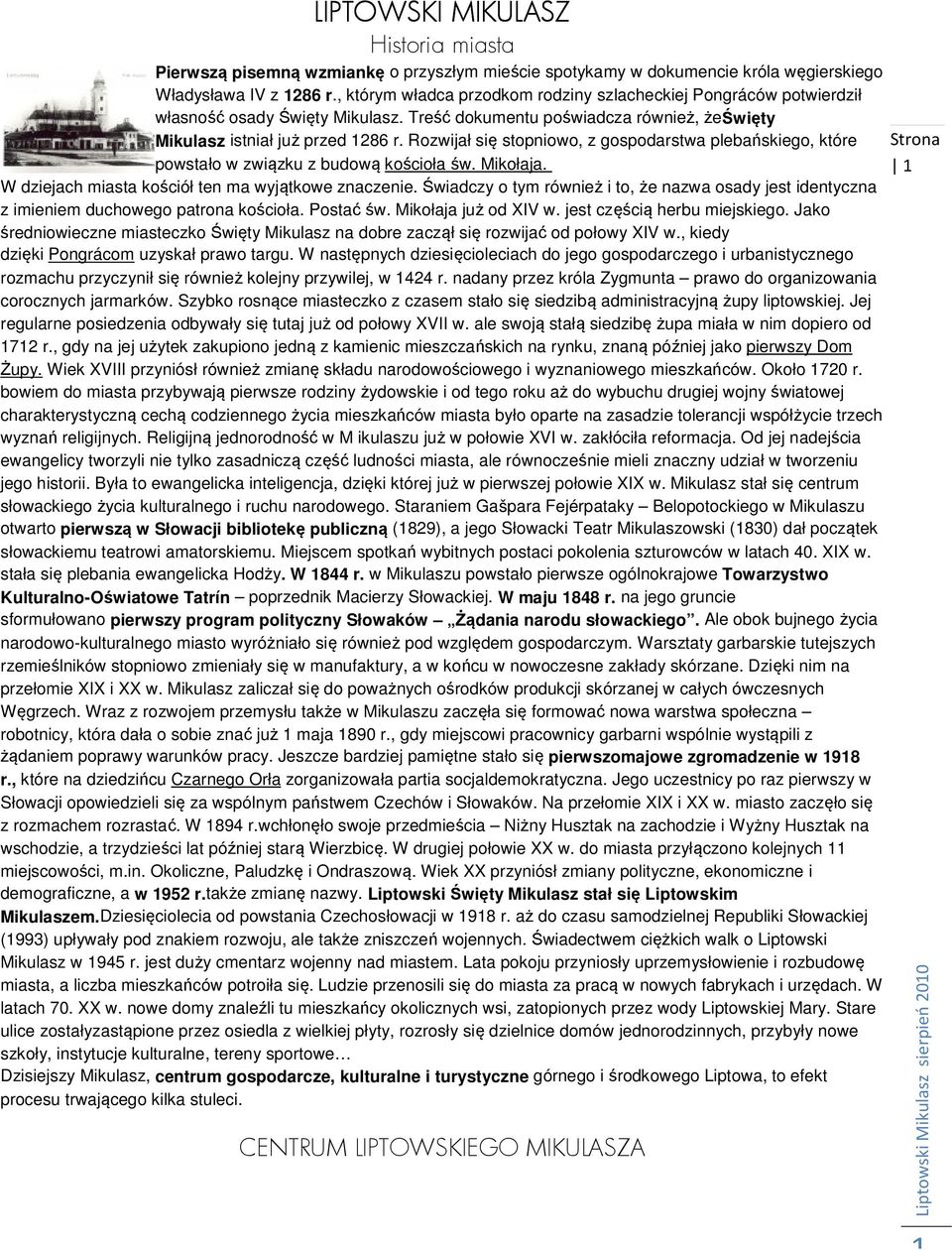 Rozwijał się stopniowo, z gospodarstwa plebańskiego, które powstało w związku z budową kościoła św. Mikołaja. W dziejach miasta kościół ten ma wyjątkowe znaczenie.