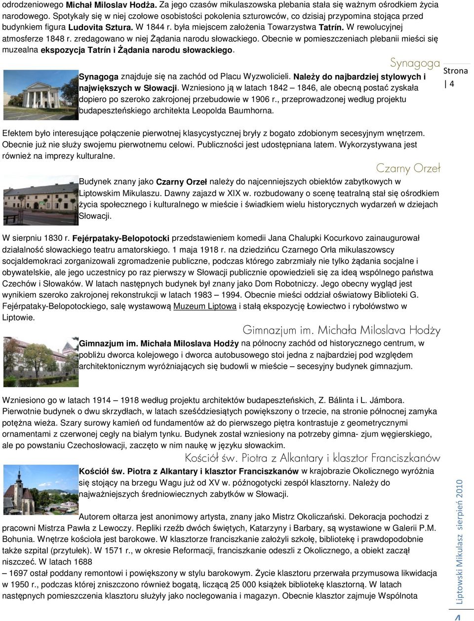 W rewolucyjnej atmosferze 1848 r. zredagowano w niej Żądania narodu słowackiego. Obecnie w pomieszczeniach plebanii mieści się muzealna ekspozycja Tatrín i Żądania narodu słowackiego.