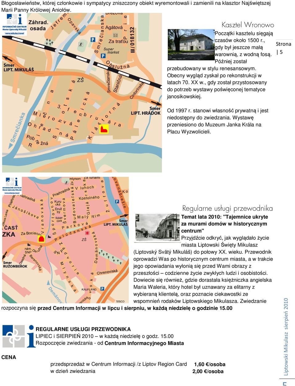 Obecny wygląd zyskał po rekonstrukcji w latach 70. XX w., gdy został przystosowany do potrzeb wystawy poświęconej tematyce janosikowskiej. Od 1997 r.