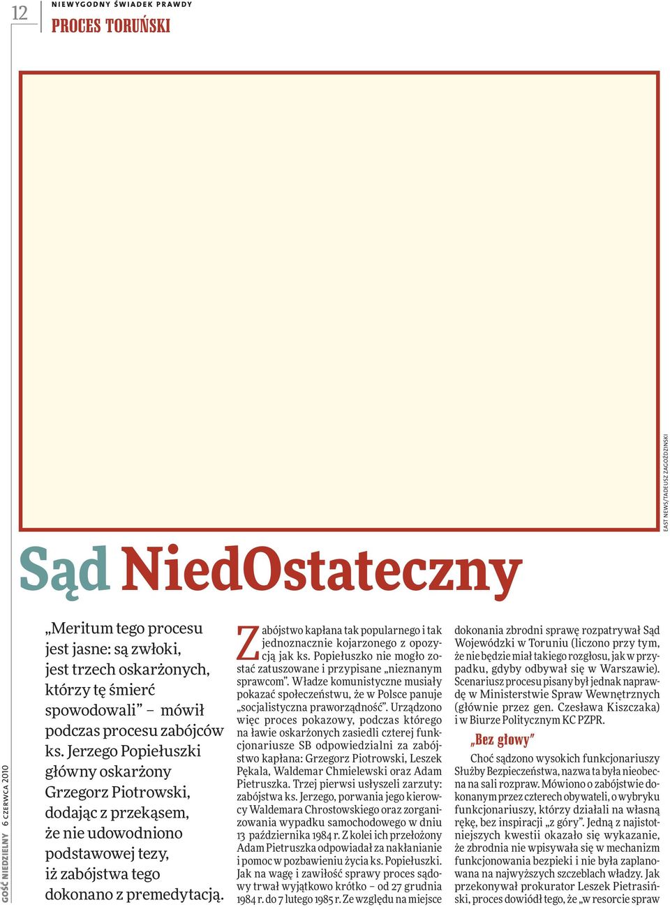 Jerzego Popiełuszki główny oskarżony Grzegorz Piotrowski, dodając z przekąsem, że nie udowodniono podstawowej tezy, iż zabójstwa tego dokonano z premedytacją. GN_dodatek_IPN_3_2010.
