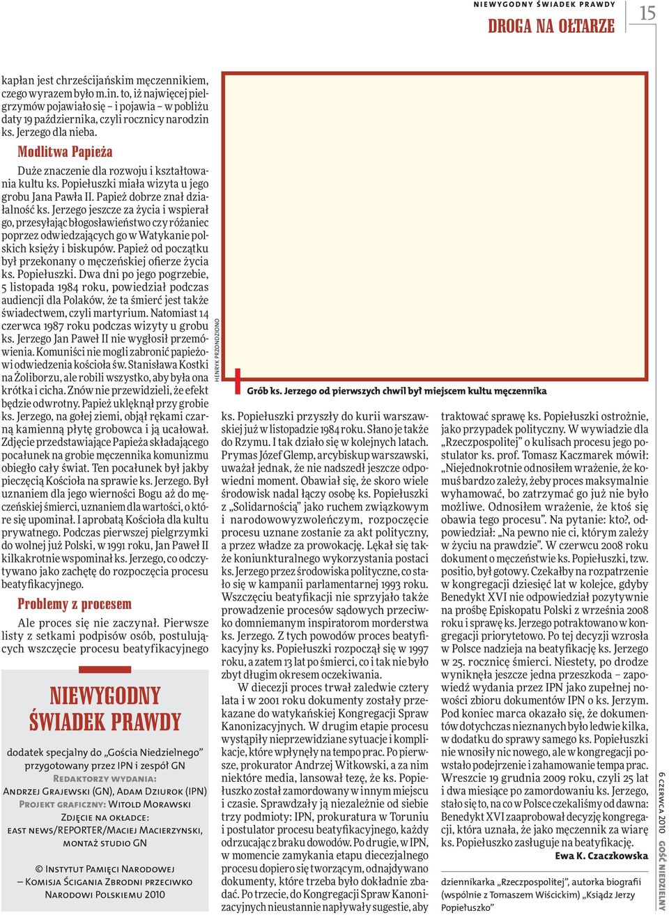 Modlitwa Papieża Duże znaczenie dla rozwoju i kształtowania kultu ks. Popiełuszki miała wizyta u jego grobu Jana Pawła II. Papież dobrze znał działalność ks.