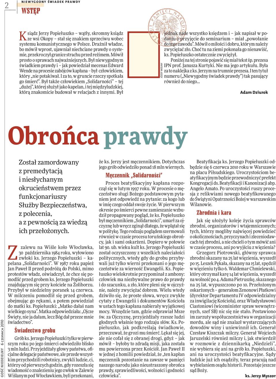 Był niewygodnym świadkiem prawdy i jak powiedział mecenas Edward Wende na procesie zabójców kapłana był człowiekiem, który nie potakiwał. I za to, w gruncie rzeczy spotkała go śmierć.