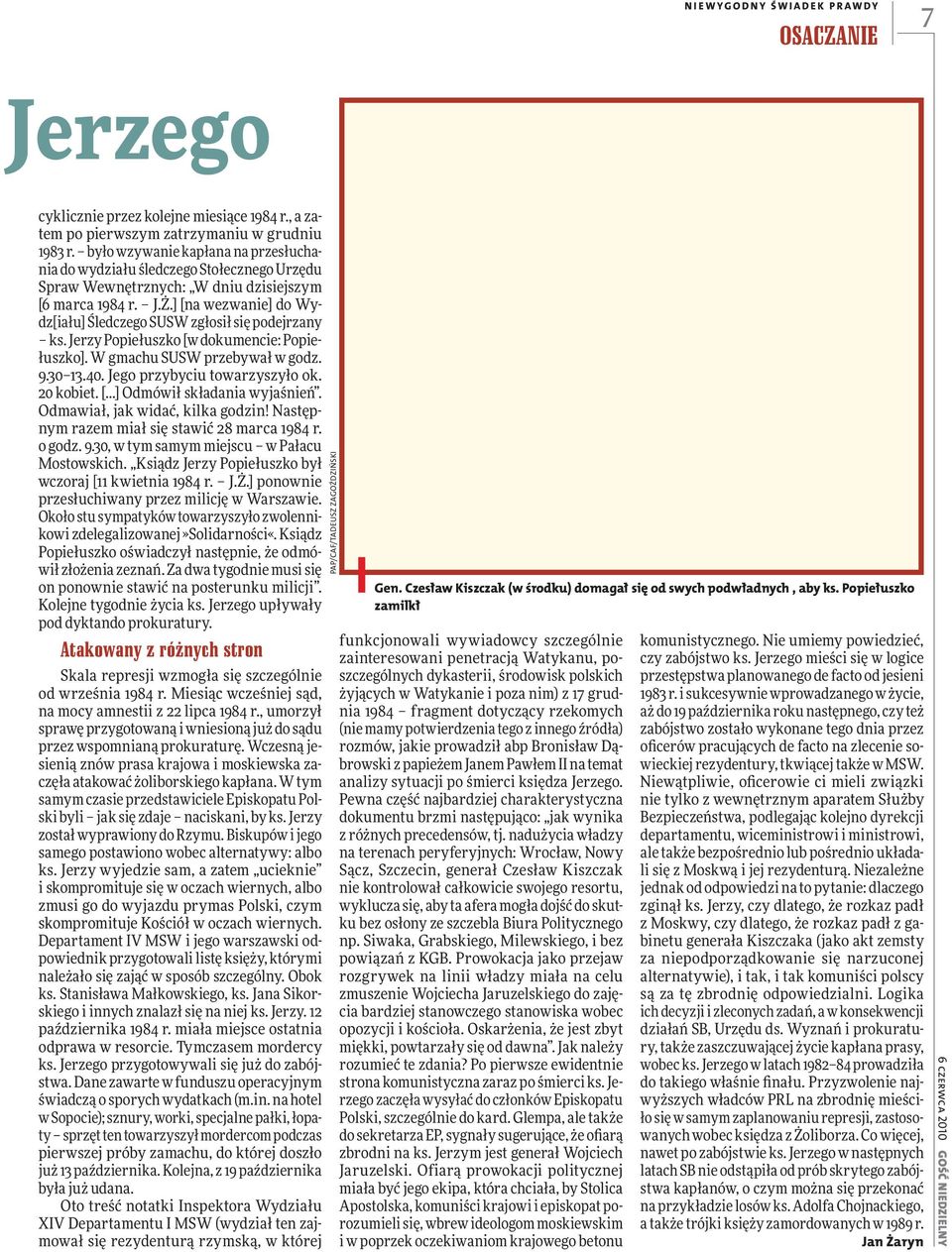 ] [na wezwanie] do Wydz[iału] Śledczego SUSW zgłosił się podejrzany ks. Jerzy Popiełuszko [w dokumencie: Popiełuszko]. W gmachu SUSW przebywał w godz. 9.30 13.40. Jego przybyciu towarzyszyło ok.