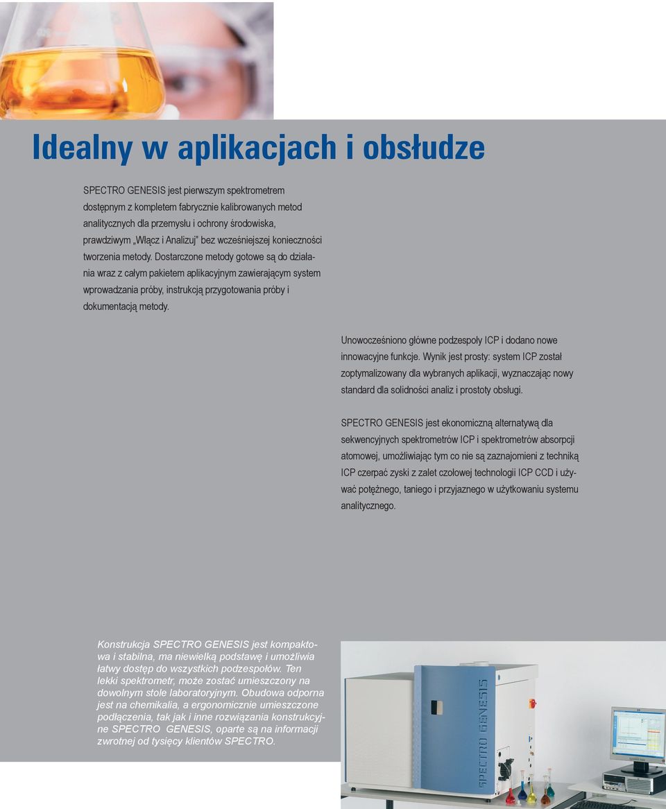 Dostarczone metody gotowe są do działania wraz z całym pakietem aplikacyjnym zawierającym system wprowadzania próby, instrukcją przygotowania próby i dokumentacją metody.