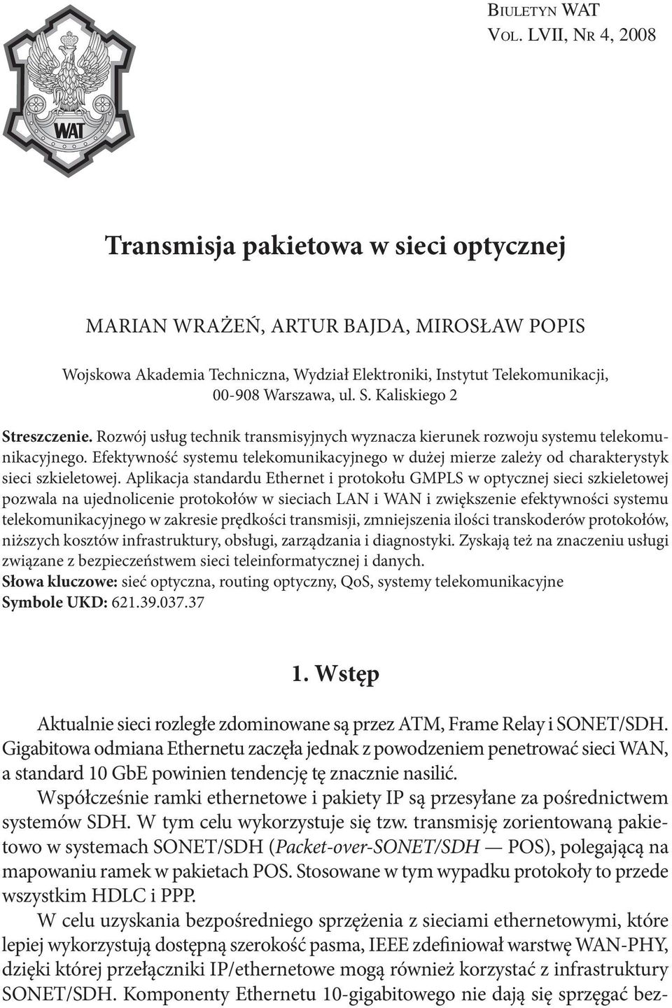 Kaliskiego 2 Streszczenie. Rozwój usług technik transmisyjnych wyznacza kierunek rozwoju systemu telekomunikacyjnego.