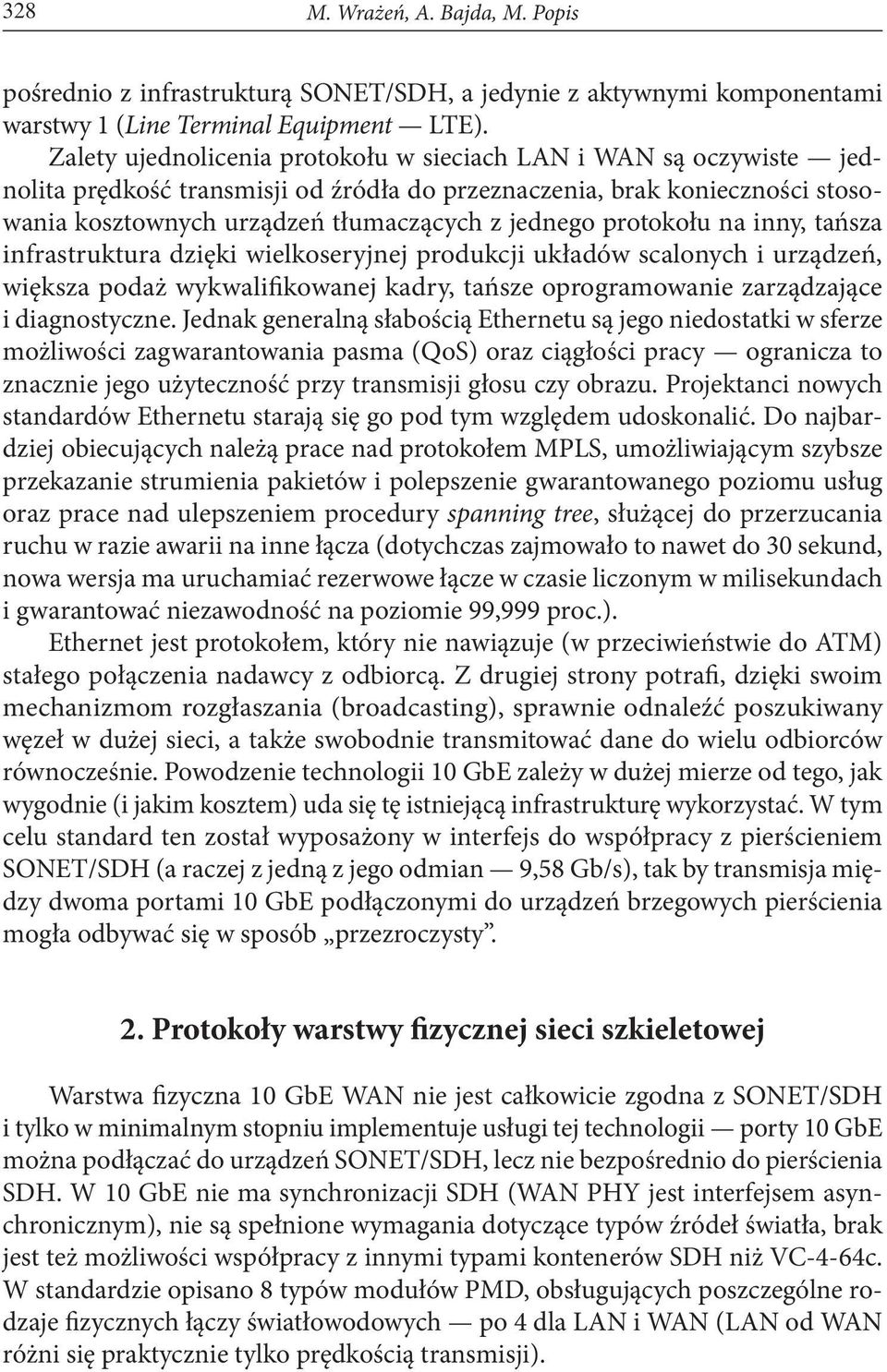protokołu na inny, tańsza infrastruktura dzięki wielkoseryjnej produkcji układów scalonych i urządzeń, większa podaż wykwalifikowanej kadry, tańsze oprogramowanie zarządzające i diagnostyczne.