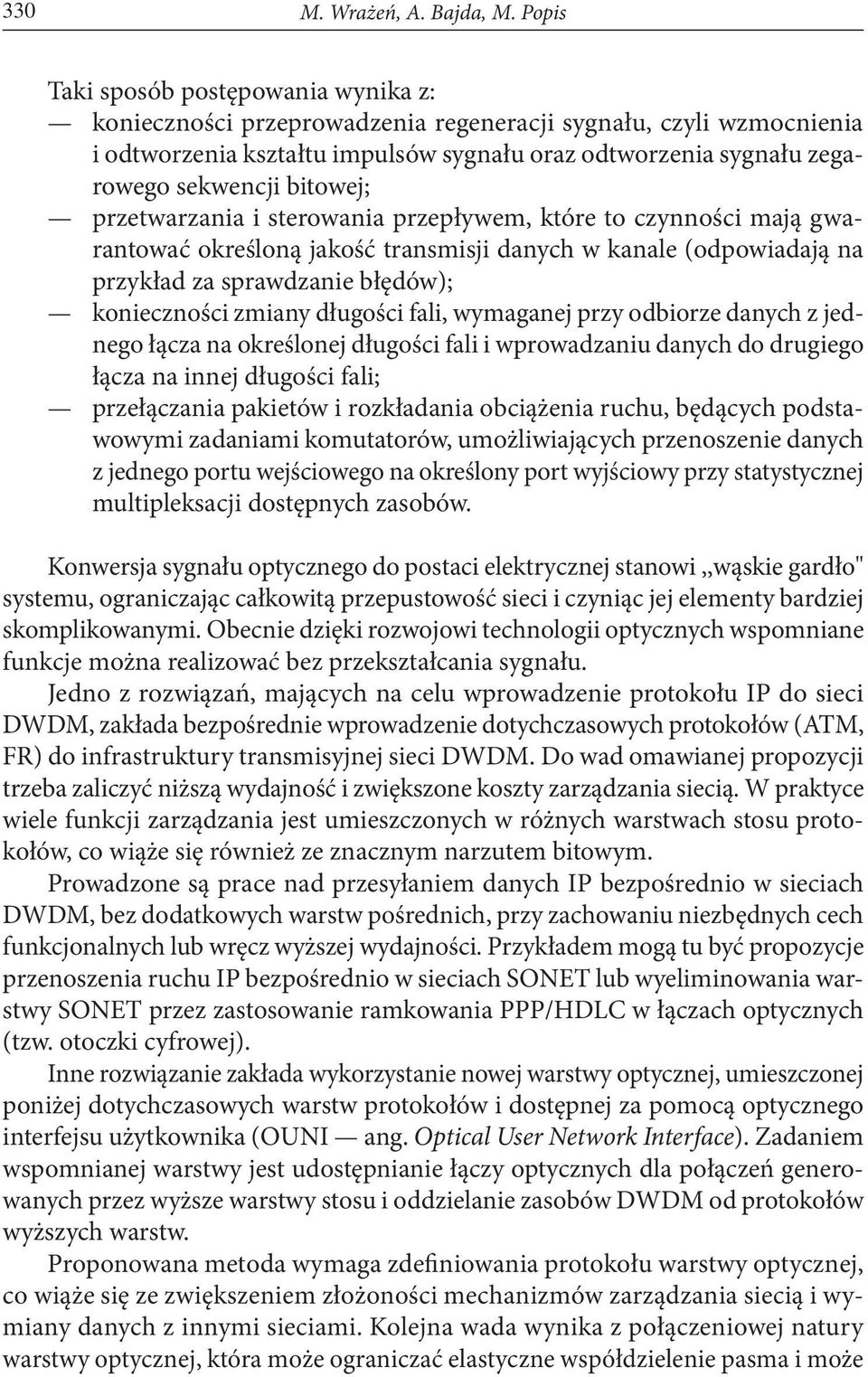 bitowej; przetwarzania i sterowania przepływem, które to czynności mają gwarantować określoną jakość transmisji danych w kanale (odpowiadają na przykład za sprawdzanie błędów); konieczności zmiany