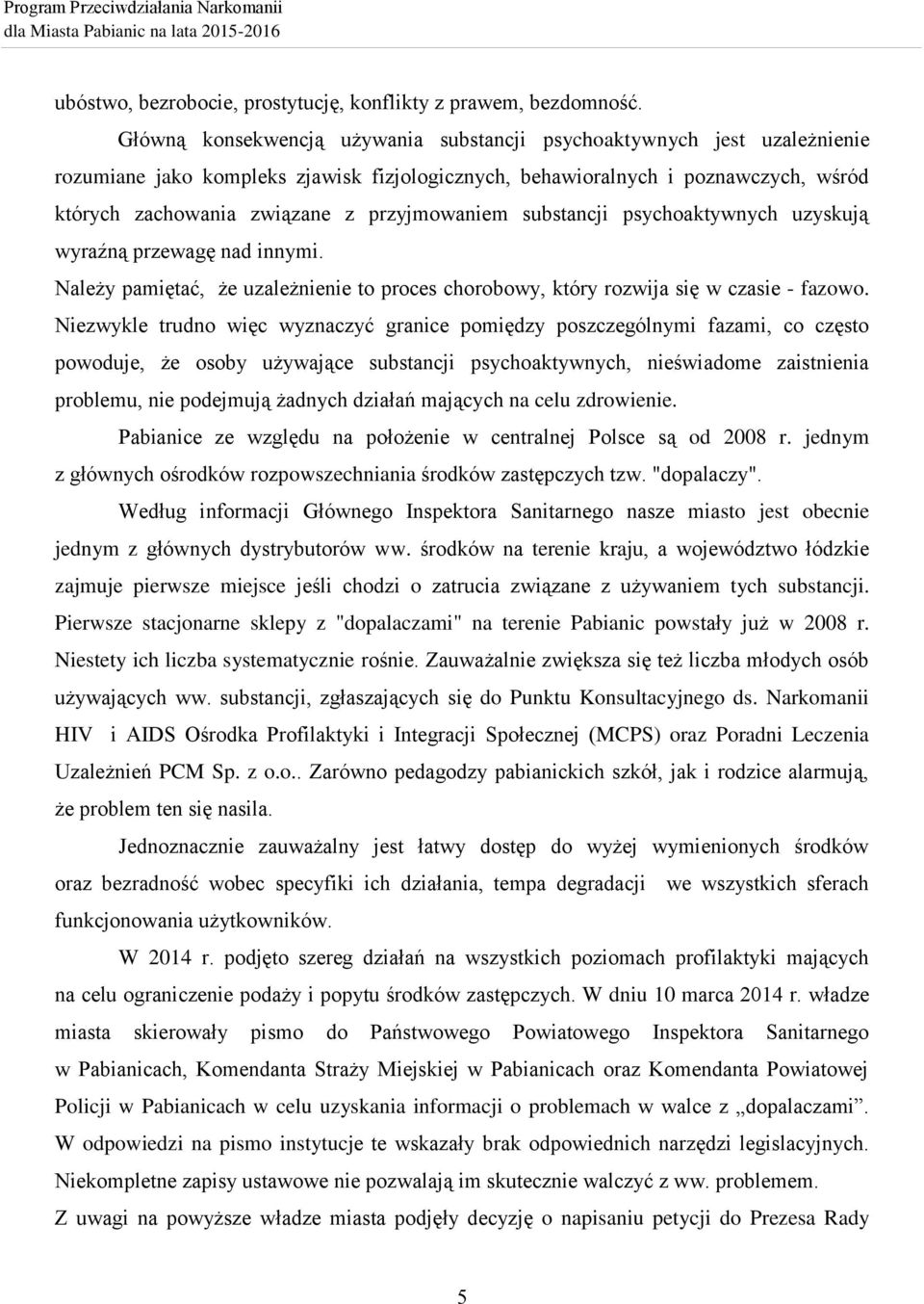 przyjmowaniem substancji psychoaktywnych uzyskują wyraźną przewagę nad innymi. Należy pamiętać, że uzależnienie to proces chorobowy, który rozwija się w czasie - fazowo.