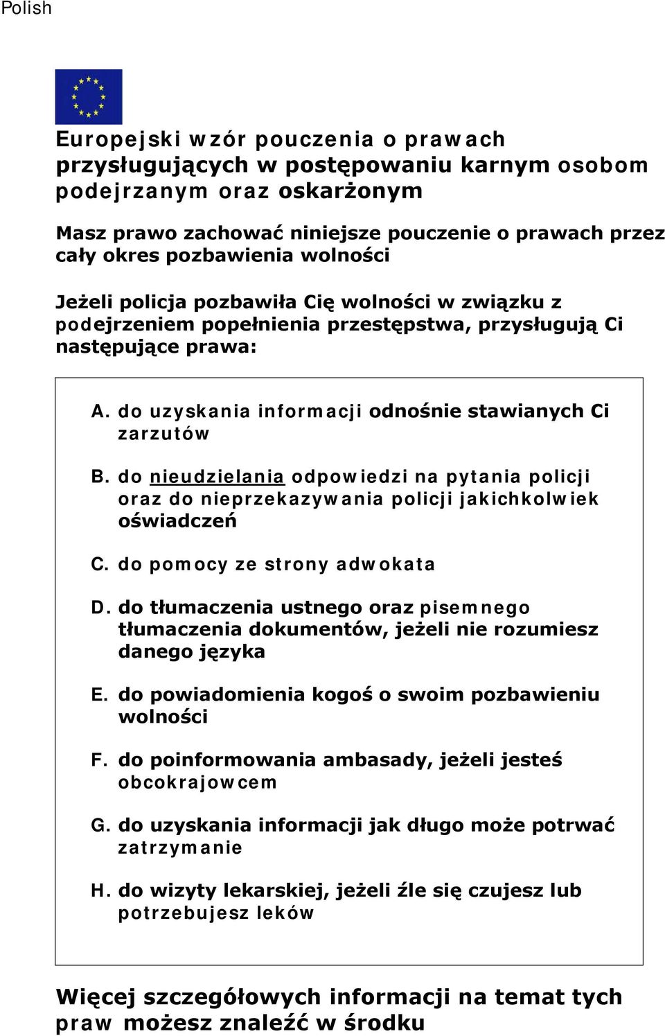 do nieudzielania odpowiedzi na pytania policji oraz do nieprzekazywania policji jakichkolwiek oświadczeń C. do pomocy ze strony adwokata D.