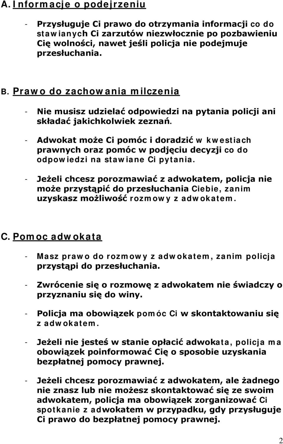 - Adwokat może Ci pomóc i doradzić w kwestiach prawnych oraz pomóc w podjęciu decyzji co do odpowiedzi na stawiane Ci pytania.