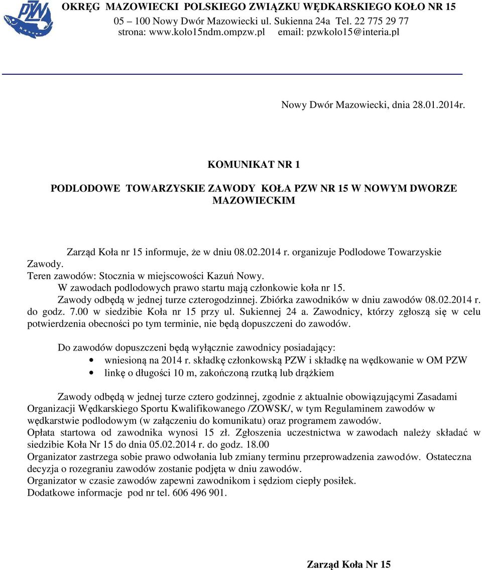 organizuje Podlodowe Towarzyskie Zawody. Teren zawodów: Stocznia w miejscowości Kazuń Nowy. W zawodach podlodowych prawo startu mają członkowie koła nr 15.