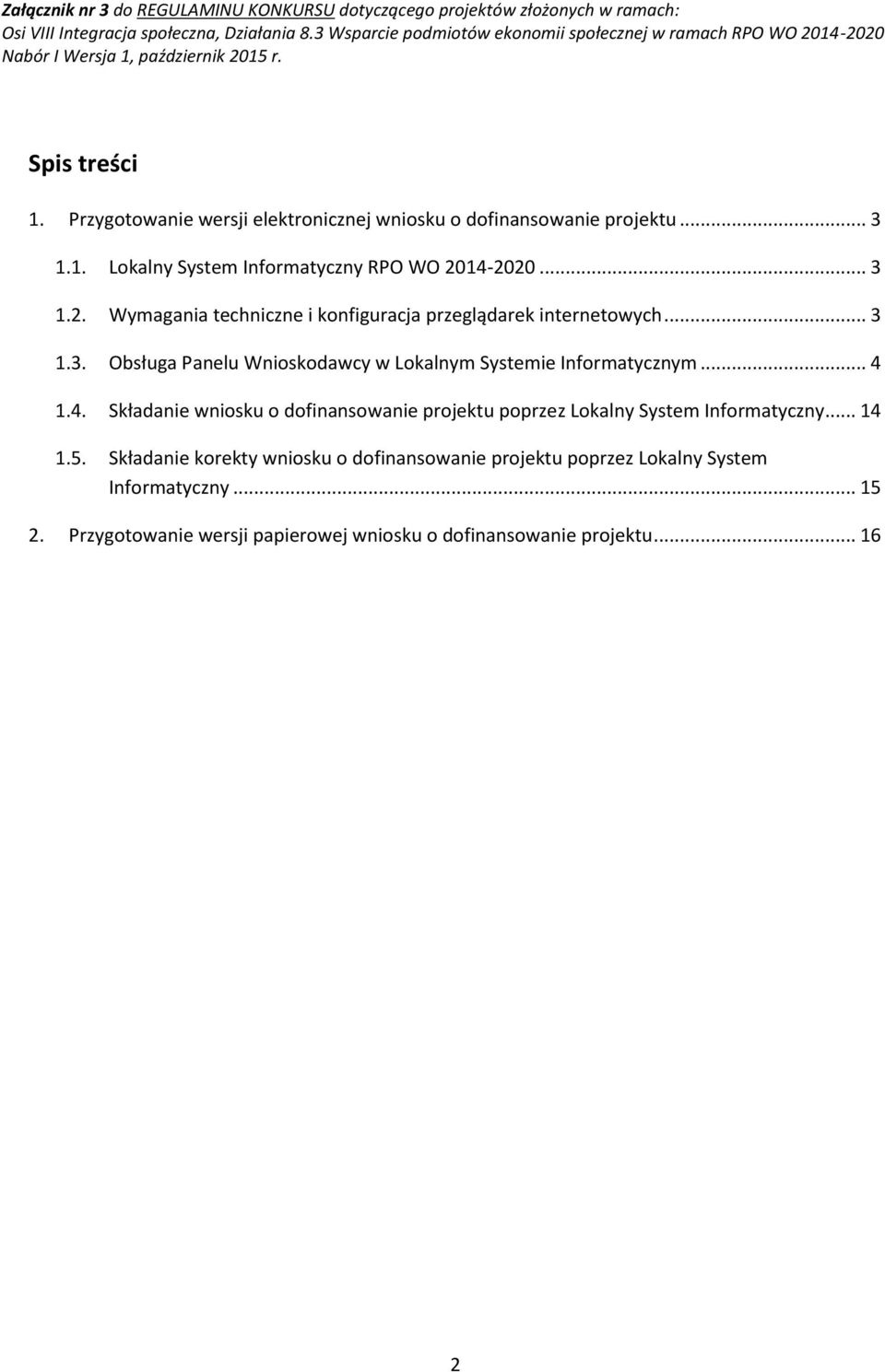 .. 4 1.4. Składanie wniosku o dofinansowanie projektu poprzez Lokalny System Informatyczny... 14 1.5.