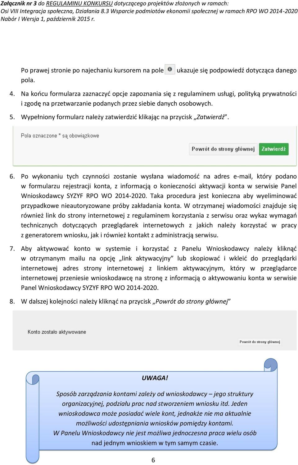 Wypełniony formularz należy zatwierdzić klikając na przycisk Zatwierdź. 6.