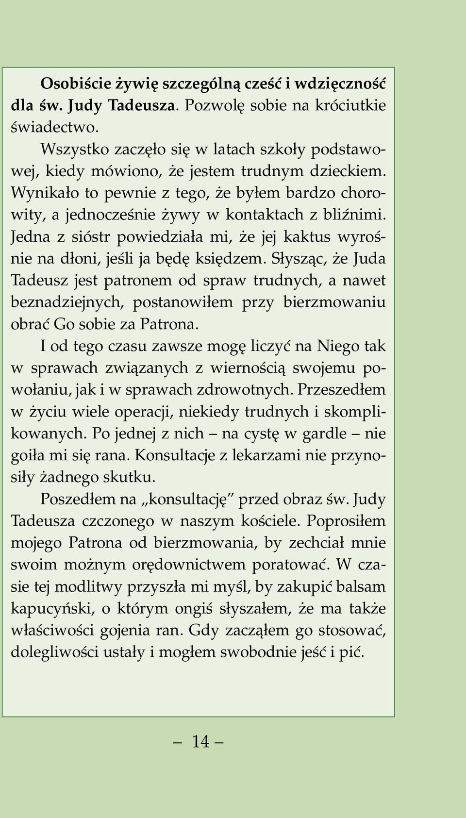 Jedna z sióstr powiedziała mi, że jej kaktus wyrośnie na dłoni, jeśli ja będę księdzem.