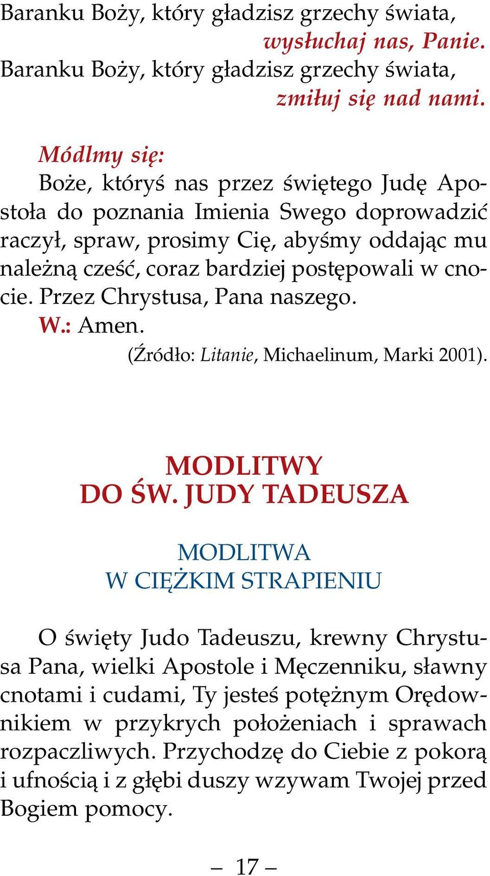 cnocie. Przez Chrystusa, Pana naszego. W.: Amen. (Źródło: Litanie, Michaelinum, Marki 2001). MODLITWY DO ŚW.