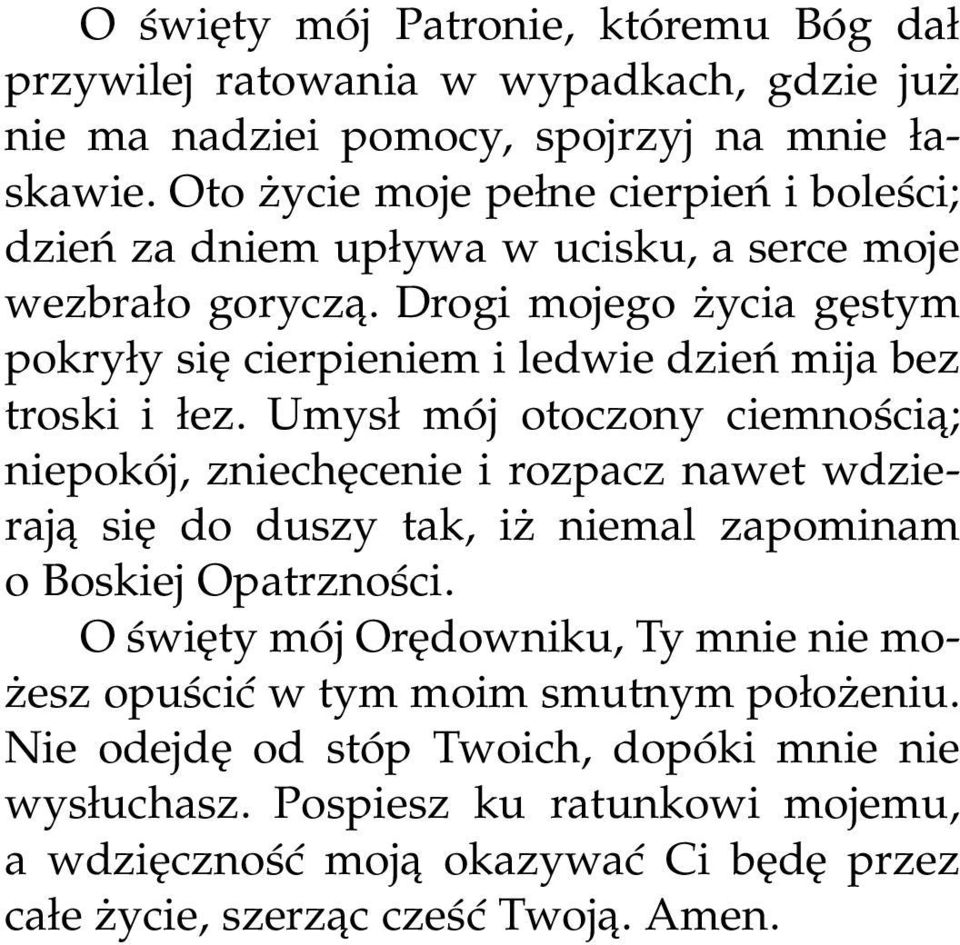 Drogi mojego życia gęstym pokryły się cierpieniem i ledwie dzień mija bez troski i łez.