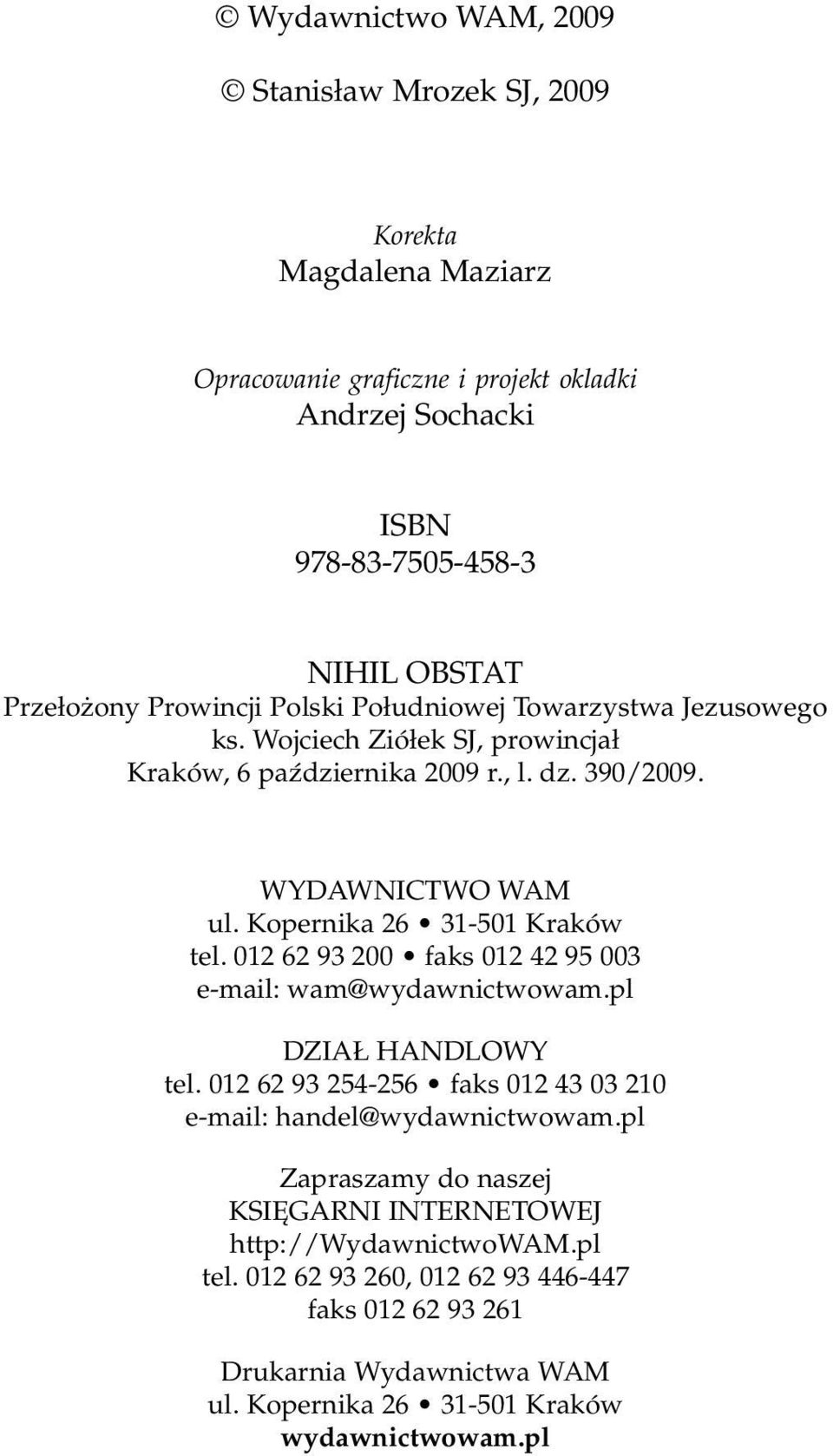 Kopernika 26 31-501 Kraków tel. 012 62 93 200 faks 012 42 95 003 e-mail: wam@wydawnictwowam.pl DZIAł HANDLOWY tel.