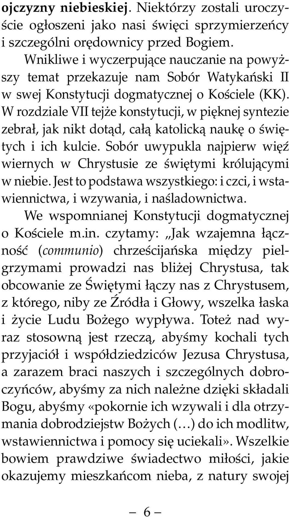 W rozdziale VII tejże konstytucji, w pięknej syntezie zebrał, jak nikt dotąd, całą katolicką naukę o świętych i ich kulcie.