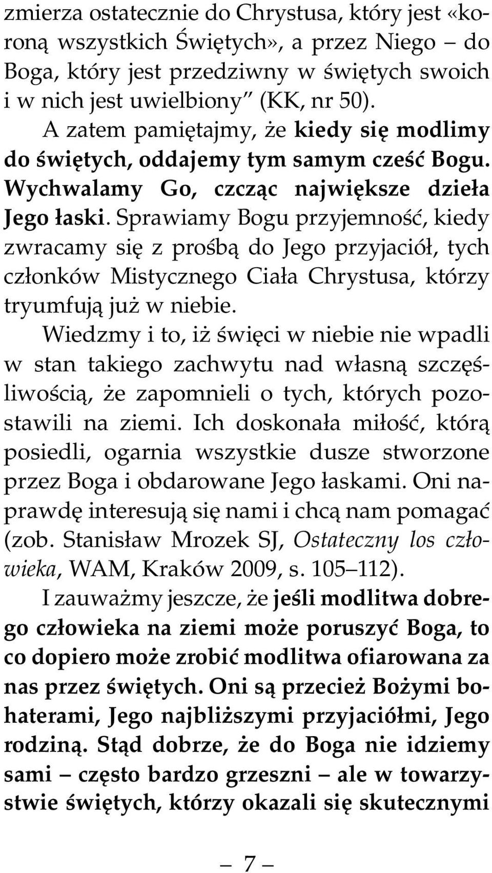 Sprawiamy Bogu przyjemność, kiedy zwracamy się z prośbą do Jego przyjaciół, tych członków Mistycznego Ciała Chrystusa, którzy tryumfują już w niebie.
