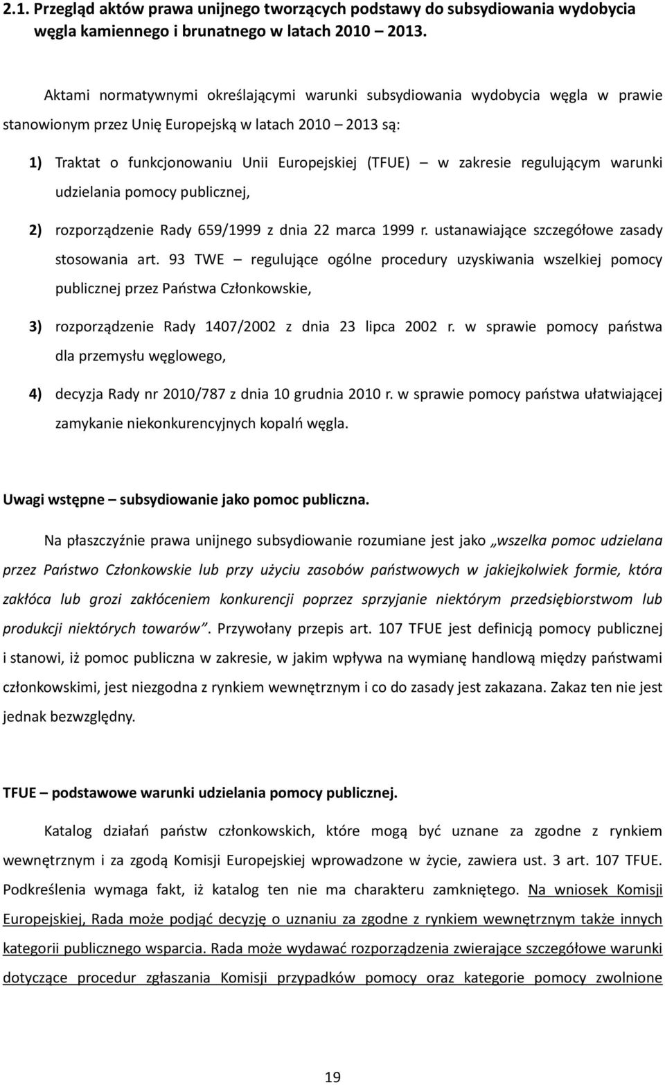 zakresie regulującym warunki udzielania pomocy publicznej, 2) rozporządzenie Rady 659/1999 z dnia 22 marca 1999 r. ustanawiające szczegółowe zasady stosowania art.