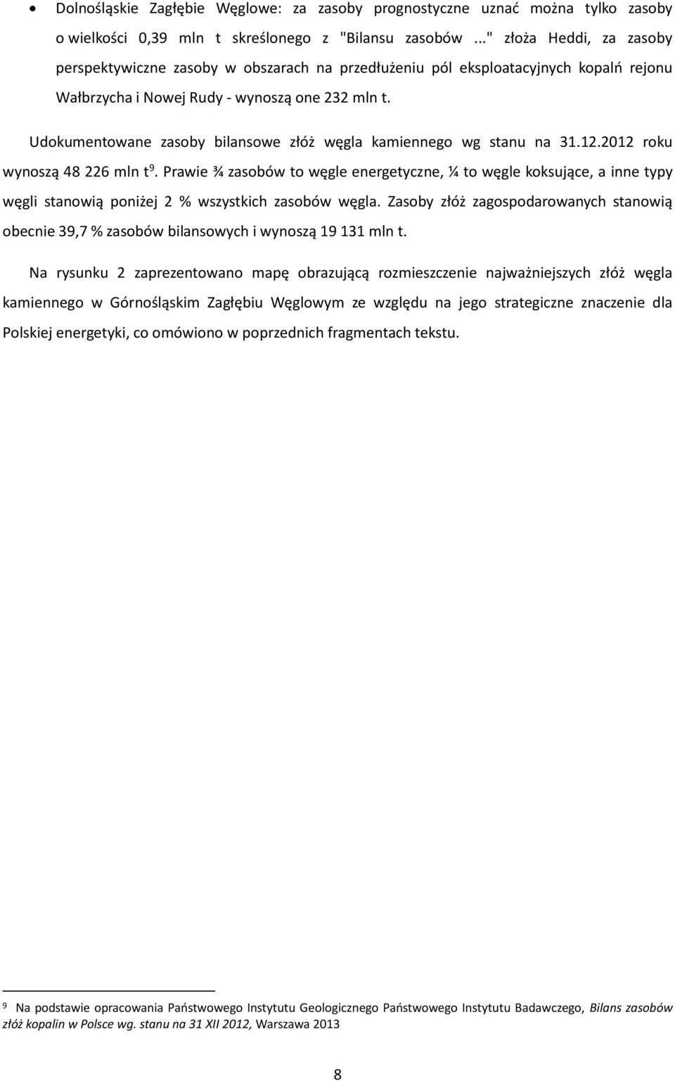 Udokumentowane zasoby bilansowe złóż węgla kamiennego wg stanu na 31.12.2012 roku wynoszą 48 226 mln t 9.