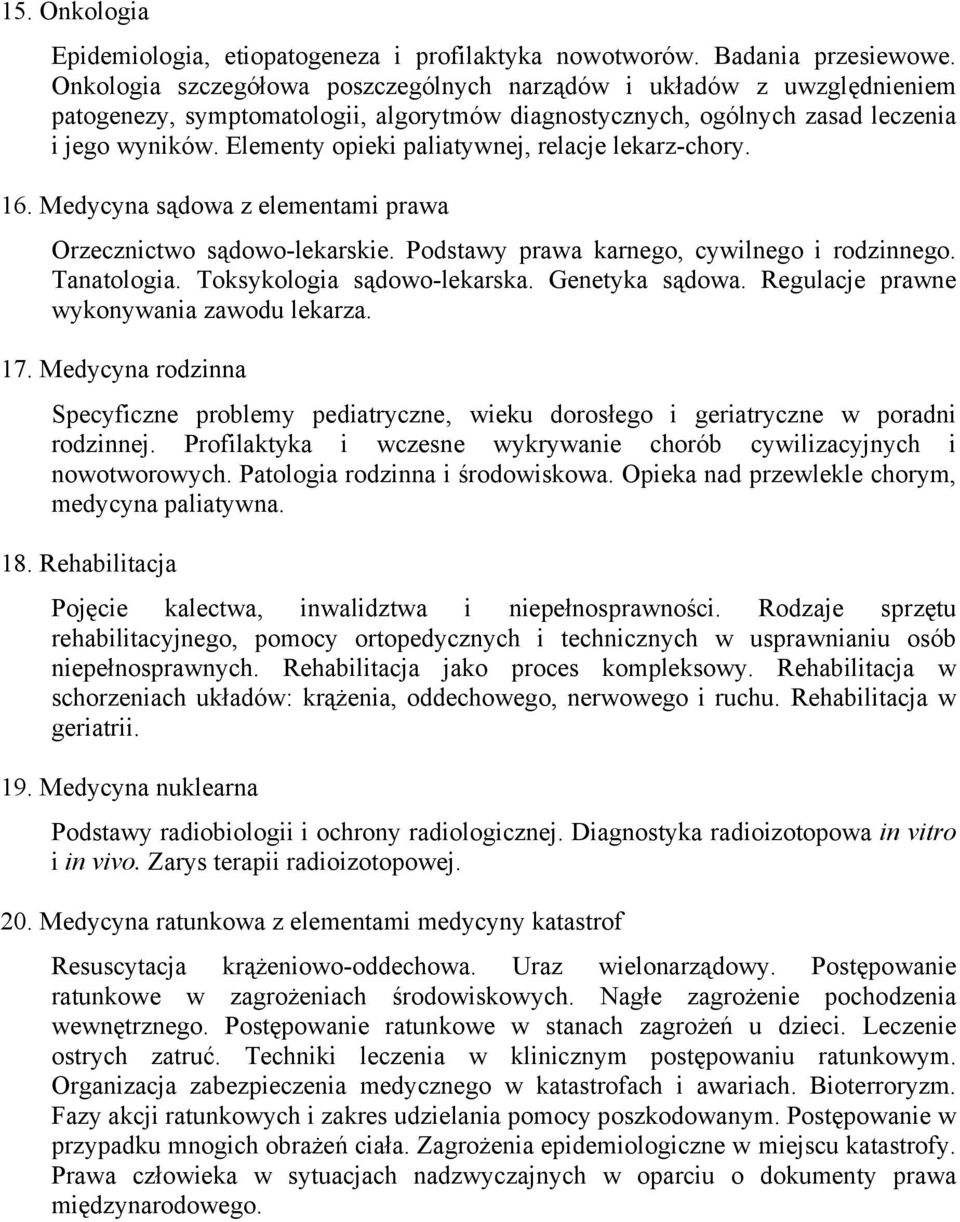 Elementy opieki paliatywnej, relacje lekarz-chory. 16. Medycyna sądowa z elementami prawa Orzecznictwo sądowo-lekarskie. Podstawy prawa karnego, cywilnego i rodzinnego. Tanatologia.