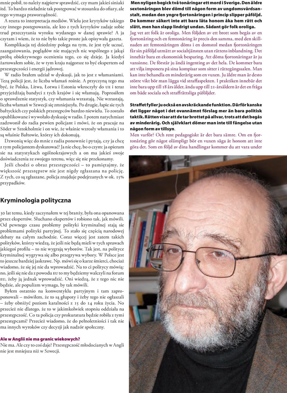 omplikacja tej dziedziny polega na tym że jest tyle uczuć zaangażowania poglądów nie mających nic wspólnego z jakąś próbą obiektywnego ocenienia tego co się dzieje a kiedyś żartowałem sobie że w tym