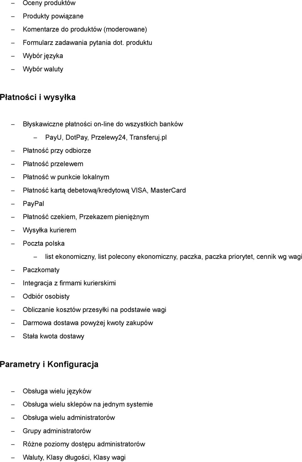 pl Płatność przy odbiorze Płatność przelewem Płatność w punkcie lokalnym Płatność kartą debetową/kredytową VISA, MasterCard PayPal Płatność czekiem, Przekazem pieniężnym Wysyłka kurierem Poczta