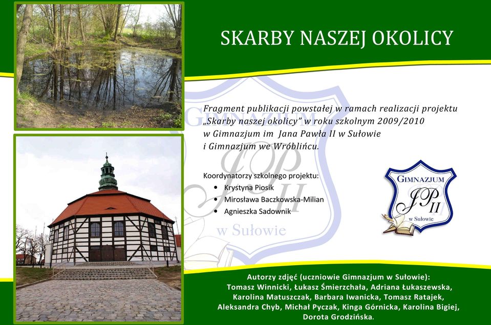 Koordynatorzy szkolnego projektu: Krystyna Piosik Mirosława Baczkowska-Milian Agnieszka Sadownik Autorzy zdjęć (uczniowie Gimnazjum w