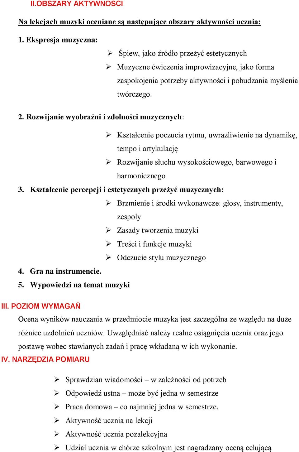 Rozwijanie wyobraźni i zdolności muzycznych: Kształcenie poczucia rytmu, uwrażliwienie na dynamikę, tempo i artykulację Rozwijanie słuchu wysokościowego, barwowego i harmonicznego 3.