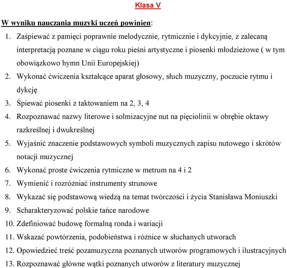2. Wykonać ćwiczenia kształcące aparat głosowy, słuch muzyczny, poczucie rytmu i dykcję 3. Śpiewać piosenki z taktowaniem na 2, 3, 4 4.