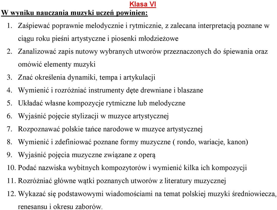 Wymienić i rozróżniać instrumenty dęte drewniane i blaszane 5. Układać własne kompozycje rytmiczne lub melodyczne 6. Wyjaśnić pojęcie stylizacji w muzyce artystycznej 7.