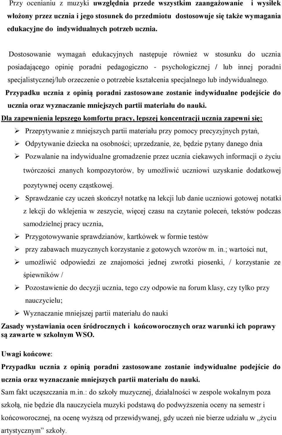 Dostosowanie wymagań edukacyjnych następuje również w stosunku do ucznia posiadającego opinię poradni pedagogiczno - psychologicznej / lub innej poradni specjalistycznej/lub orzeczenie o potrzebie