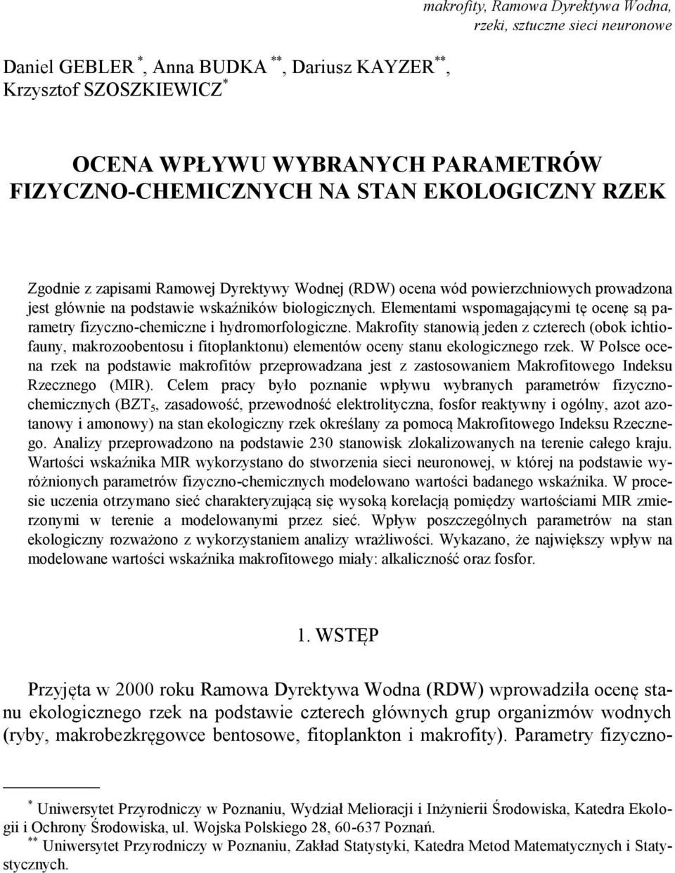 Elementami wspomagającymi tę ocenę są parametry fizyczno-chemiczne i hydromorfologiczne.