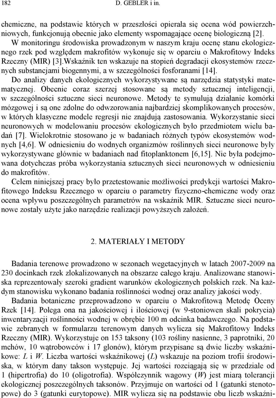 Wskaźnik ten wskazuje na stopień degradacji ekosystemów rzecznych substancjami biogennymi, a w szczególności fosforanami [14].