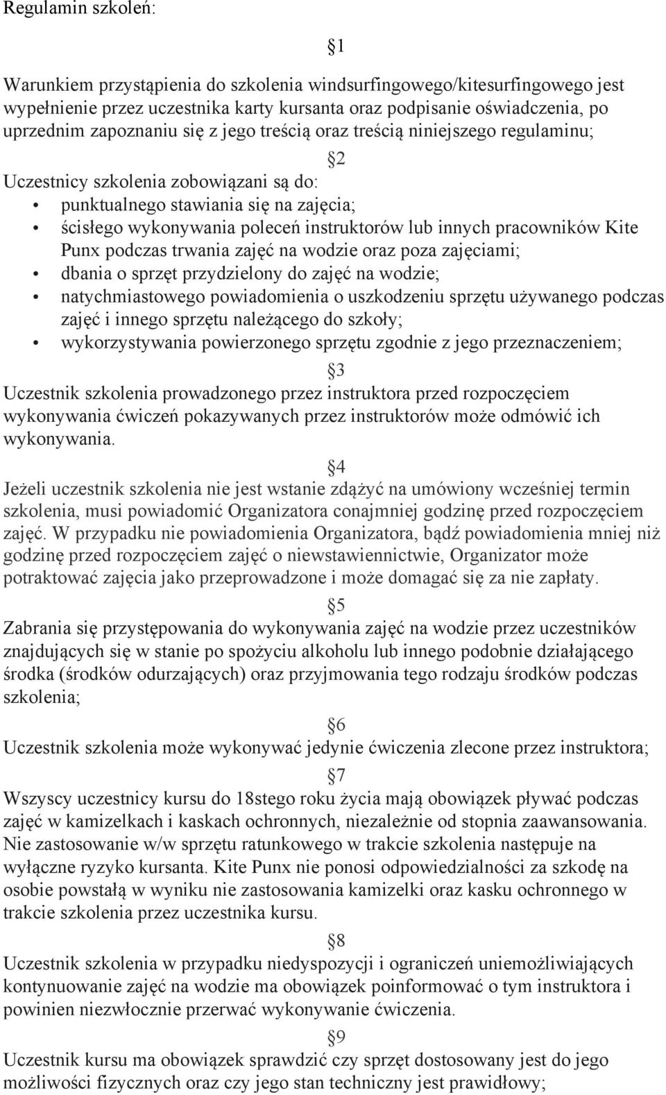 Kite Punx podczas trwania zajęć na wodzie oraz poza zajęciami; dbania o sprzęt przydzielony do zajęć na wodzie; natychmiastowego powiadomienia o uszkodzeniu sprzętu używanego podczas zajęć i innego