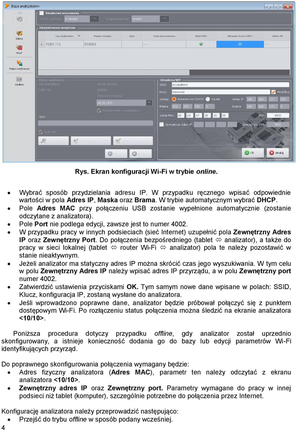 W przypadku pracy w innych podsieciach (sieć Internet) uzupełnić pola Zewnętrzny Adres IP oraz Zewnętrzny Port.