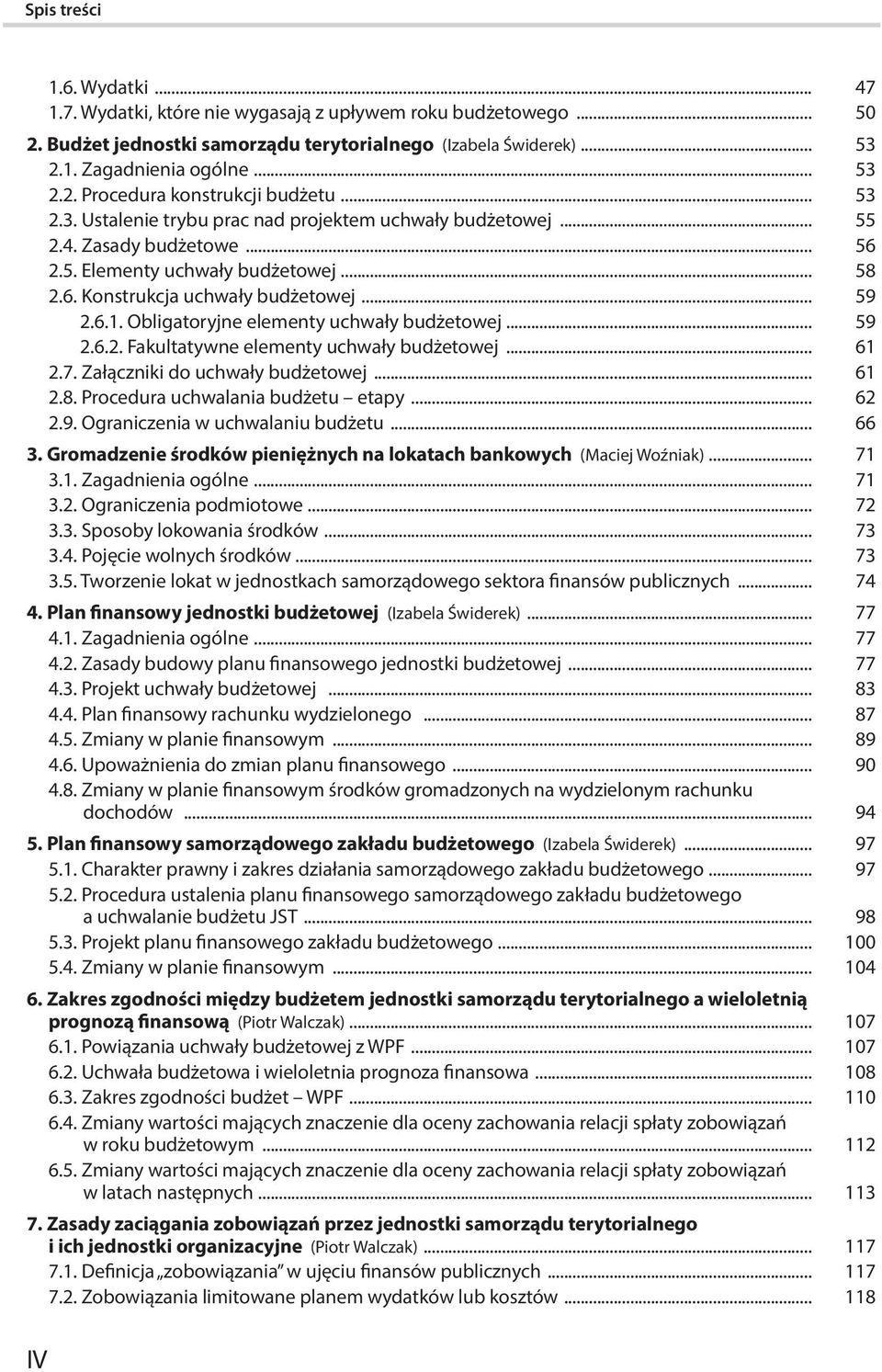 Obligatoryjne elementy uchwały budżetowej... 59 2.6.2. Fakultatywne elementy uchwały budżetowej... 61 2.7. Załączniki do uchwały budżetowej... 61 2.8. Procedura uchwalania budżetu etapy... 62 2.9. Ograniczenia w uchwalaniu budżetu.