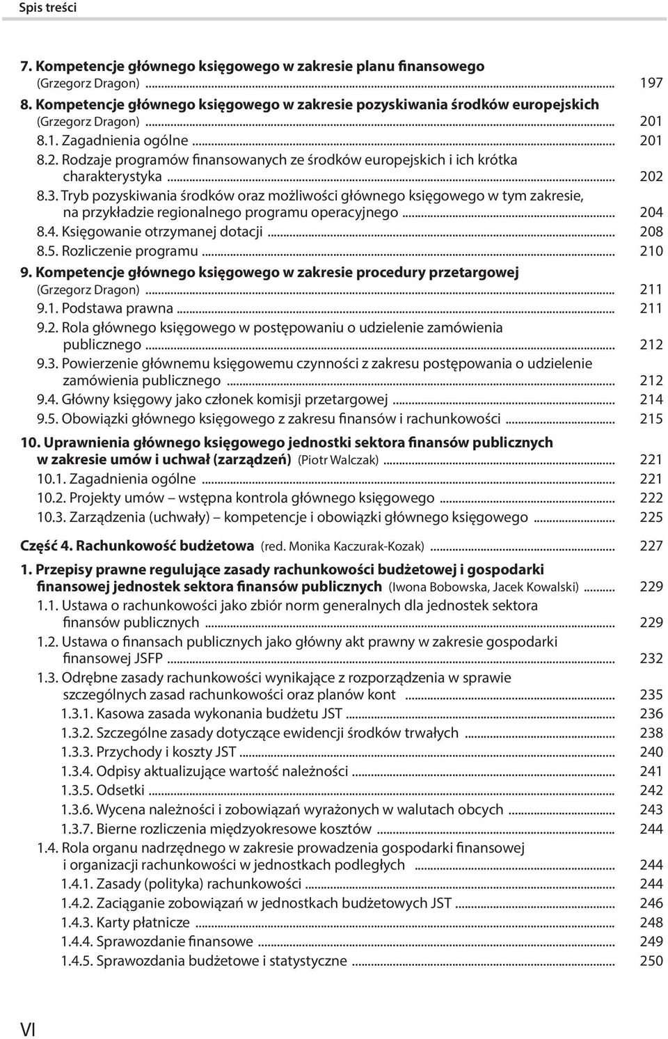 Tryb pozyskiwania środków oraz możliwości głównego księgowego w tym zakresie, na przykładzie regionalnego programu operacyjnego... 204 8.4. Księgowanie otrzymanej dotacji... 208 8.5.