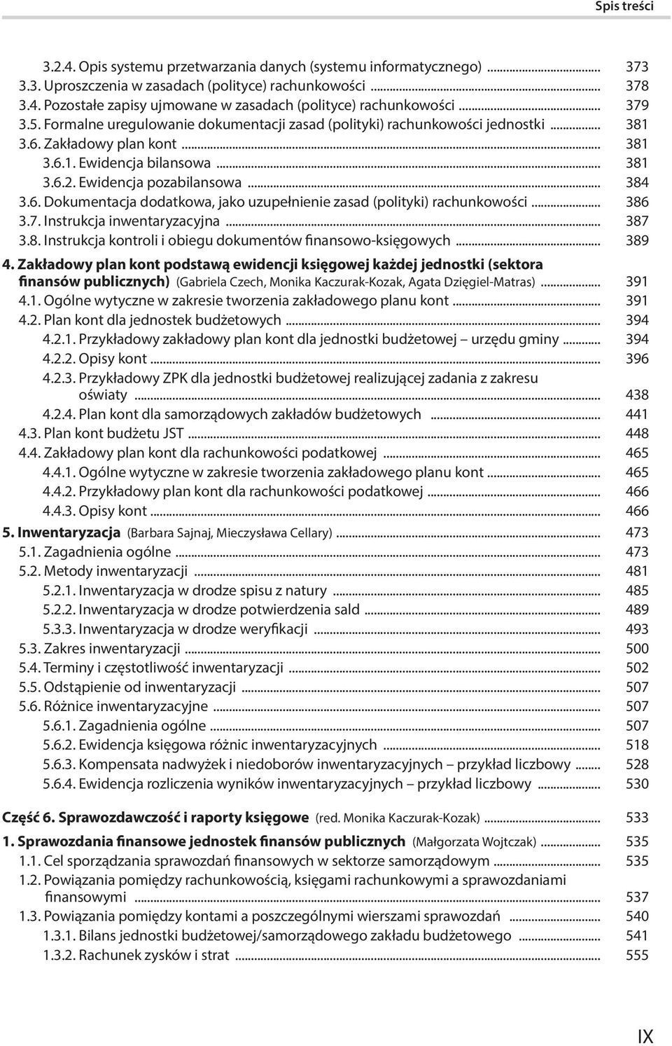 6. Dokumentacja dodatkowa, jako uzupełnienie zasad (polityki) rachunkowości... 386 3.7. Instrukcja inwentaryzacyjna... 387 3.8. Instrukcja kontroli i obiegu dokumentów finansowo-księgowych... 389 4.