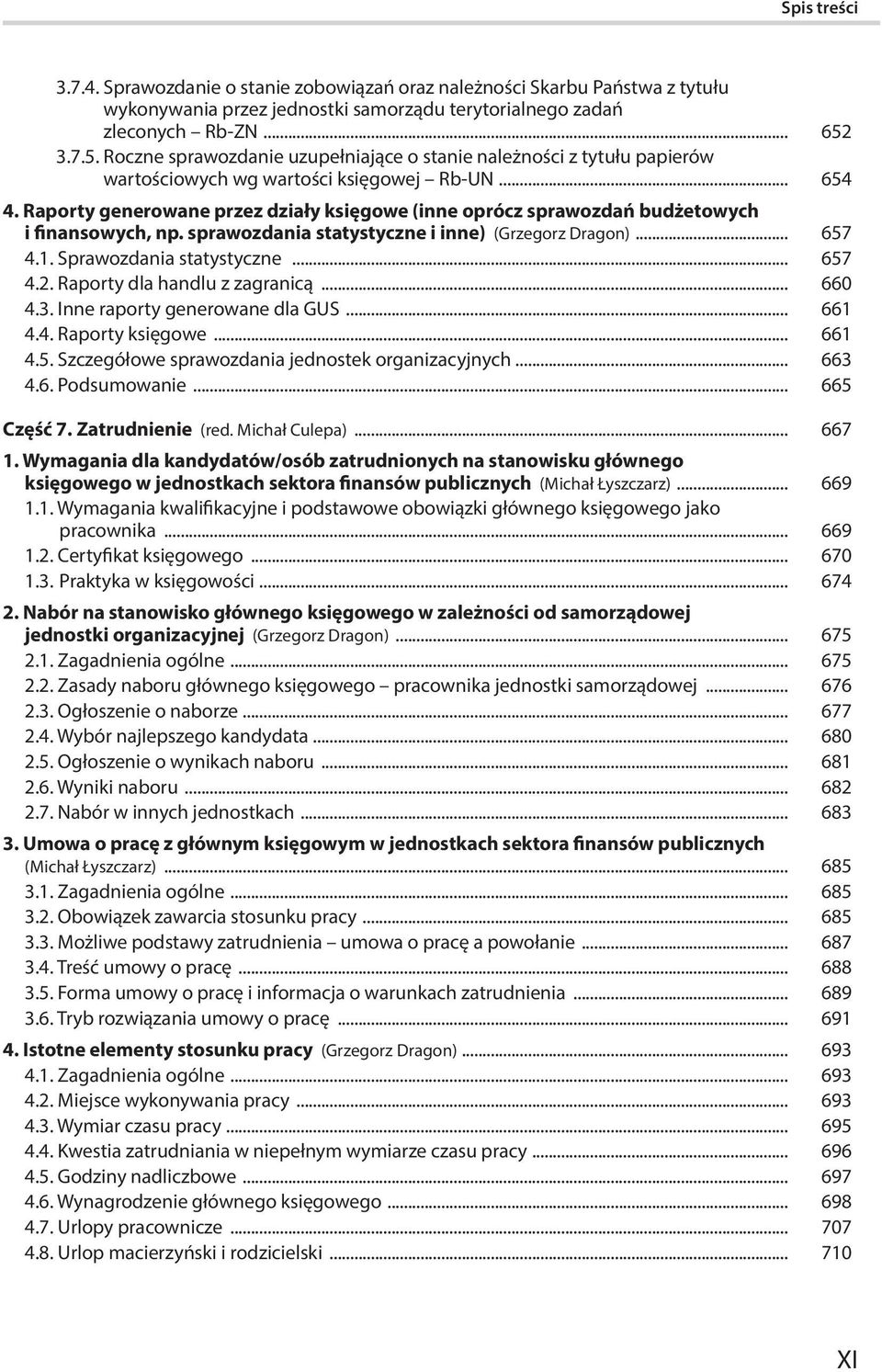 Raporty generowane przez działy księgowe (inne oprócz sprawozdań budżetowych i finansowych, np. sprawozdania statystyczne i inne) (Grzegorz Dragon)... 657 4.1. Sprawozdania statystyczne... 657 4.2.