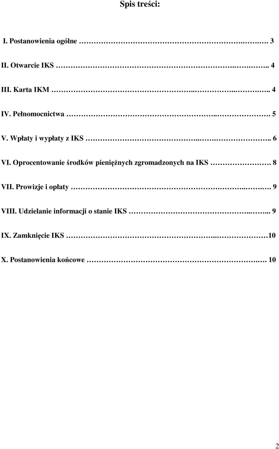 Oprocentowanie środków pieniężnych zgromadzonych na IKS. 8 VII. Prowizje i opłaty.