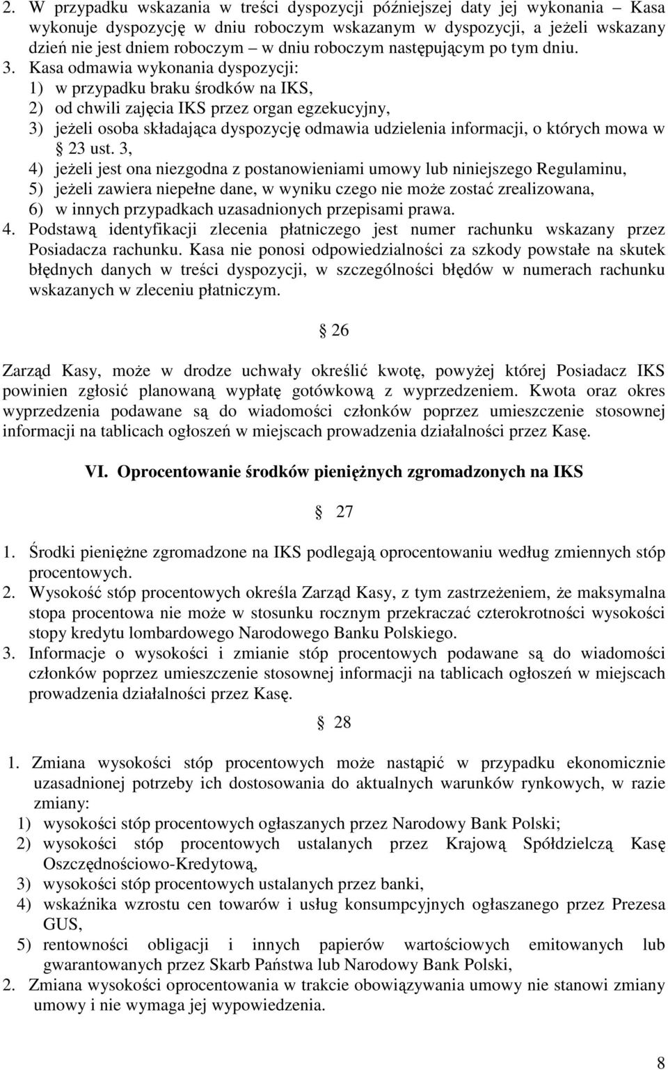 Kasa odmawia wykonania dyspozycji: 1) w przypadku braku środków na IKS, 2) od chwili zajęcia IKS przez organ egzekucyjny, 3) jeżeli osoba składająca dyspozycję odmawia udzielenia informacji, o