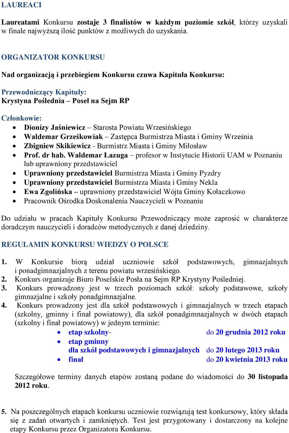 Wrzesińskiego Waldemar Grześkowiak Zastępca Burmistrza Miasta i Gminy Września Zbigniew Skikiewicz - Burmistrz Miasta i Gminy Miłosław Prof. dr hab.